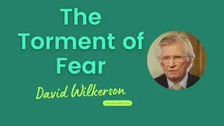 David Wilkerson - The Torment of Fear | New Sermon