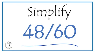 How to Simplify the Fraction 48/60