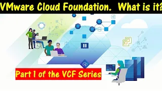 VMware Cloud Foundation.  What is it?? Part 1 of the VCF Series