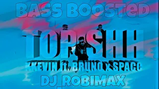 KKevin - TOPSHIT ft. Bruno x Spacc | Bass Boosted [DJ_ROBIMAX]