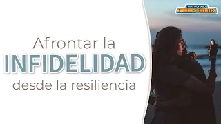 N°35. Afrontar la INFIDELIDAD desde la RESILIENCIA | Dr. Armando Duarte #ConstruyendoFamiliasFuertes