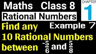 NCERT Example 7 Rational Numbers Maths Class 8 Chapter 1 | Ten rational numbers between -5/6 and 5/8