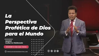 La Perspectiva Profética de Dios para el Mundo - Apóstol Guillermo Maldonado