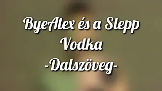 ByeAlex és a Slepp - Vodka - Dalszöveg