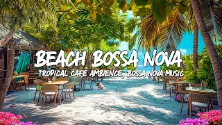 Tranquil Beach Retreat🎶 Relaxing Cafe Ambiance with Smooth Bossa Nova Jazz & Ocean Waves 🌊