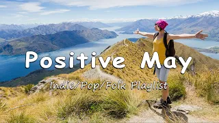 Positive May ✨ Comfortable music that make you feel positive | An Indie/Pop/Folk/Acoustic Playlist