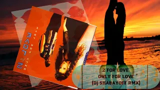 2 For Love - Only For Love (DJ SHABAYOFF RMX)