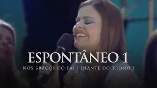 Espontâneo 1 | DVD Nos Braços do Pai | Diante do Trono