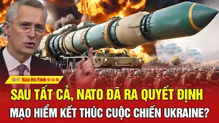 Điểm nóng quốc tế: Sau tất cả, NATO đã ra quyết định mạo hiểm kết thúc cuộc chiến Ukraine?