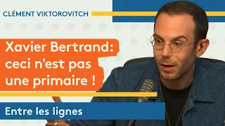 Clément Viktorovitch : Xavier Bertrand, ceci n’est pas une primaire !