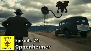 Super Critical Podcast  - Episode #74: Oppenheimer