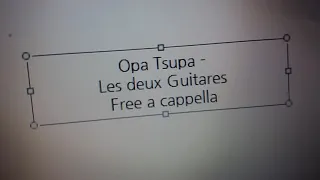 Opa Tsupa - Les deux Guitares Free a cappella フリーアカペラ