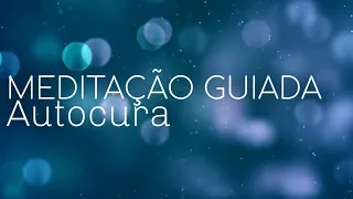 MEDITAÇÃO GUIADA: AUTOCURA (CORPO E MENTE)