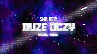 Smolasty - Duże Oczy (SKUBIX Remix) 2022