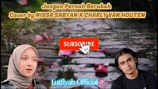 Jangan Pernah Berubah Cover by NISSA SABYAN X CHARLY VAN HOUTEN