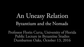 An Uneasy Relation: Byzantium and the Nomads