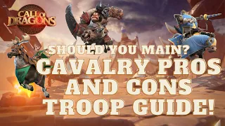 Cavalry PROS and CONS - Should You MAIN? CAVALRY TROOP GUIDE | Call Of Dragons