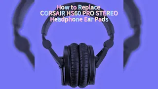 How to Replace CORSAIR HS60 PRO STEREO  Headphones Ear Pads