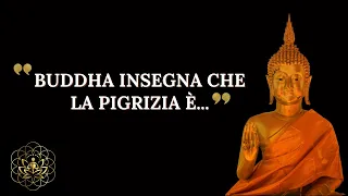 L'INSEGNAMENTO DEL BUDDHA SULLA PIGRIZIA