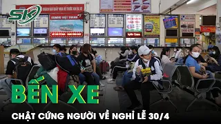 Bến Xe Chật Cứng Người Về Quê Nghỉ Lễ 30/4 -1/5, Lượng Khách Nhiều Tuyến Tăng Mạnh | SKĐS