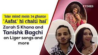 'I Was Thinking About A HOT Girl While Composing 'Aafat' in LIGER': Tanishk Bagchi & Zarah S Khan