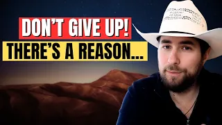 Don't Give Up - There's A Reason You Feel This Way!