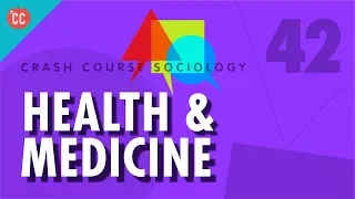 Health & Medicine: Crash Course Sociology #42