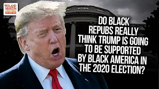 Trump Polling Among 'The Blacks' Abysmal: Do Black Repubs Think #45 Is Going To Be Supported By Us?