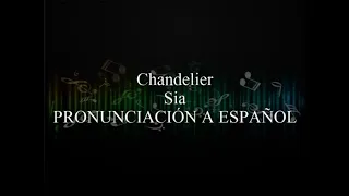 Chandelier - Sia (PRONUNCIACIÓN A ESPAÑOL)