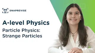 Particle Physics: Strange Particles | A-level Physics | OCR, AQA, Edexcel