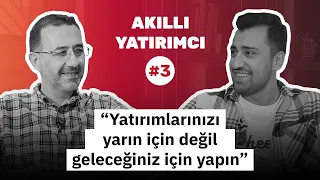 Barış Yılmaz: Yatırımlarınızı yarın için değil geleceğiniz için yapın! | Akıllı Yatırımcı #3