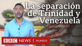 Cómo y cuándo la isla de Trinidad se separó de Venezuela | BBC Mundo