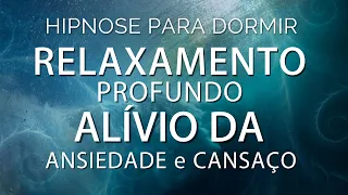 HIPNOSE PARA DORMIR - RELAXAMENTO PROFUNDO E ALÍVIO DA ANSIEDADE