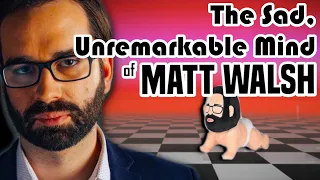 The Sad, Unremarkable Mind of Matt Walsh - Part 2