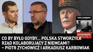 Co by było gdyby… Polska stworzyła rząd kolaborujący z Niemcami? P. Zychowicz i Arkadiusz Karbowiak