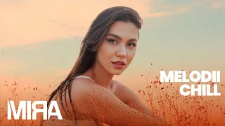 MIRA Colaj Melodii Chill 🍃 Piese Pop Relaxare 2023 (Mix Muzica Restaurant, Dimineata etc.)