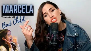 Bad Child - Tones And I [COVER BY MARCELA] REACTION!!!