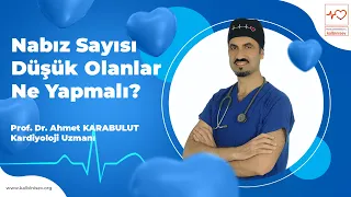 Nabız sayısı düşük olanlar ne yapmalı? - Prof. Dr. Ahmet Karabulut