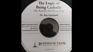 The Logic of Being Catholic (Dr.  Ray Guarendi)