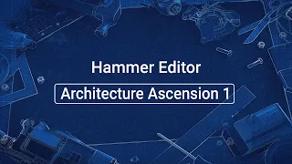 Source 2 101 - Hammer Crash Course #22 : Architecture Ascension 1 (tutorial)