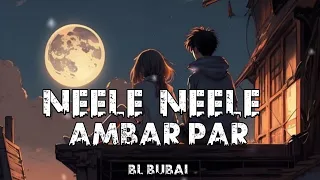 New Song !! Neele Neele Ambar Par !! (Slowed + Reverb) BL Bubai ! 2023