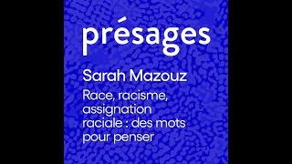 Sarah Mazouz - Race, racisme, assignation raciale : des mots pour penser