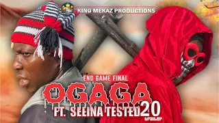 OGAGA FT SELINA TESTED Episode 20 (Official Trailer) END GAME(FINAL)... Nollywood Movie