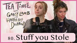 80. Stuff You Stole | Tea Time with Gabby Lamb and Harper-Rose Drummond