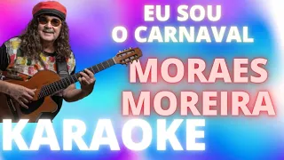 EU SOU O CARNAVAL +6 SEMITONES   MORAES MOREIRA   KARAOKE DEMONSTRAÇÃO