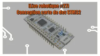 [Live robotique #27] - Conception carte de Dev STM32 - Partie 1