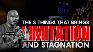 THE 3 THINGS THAT BRINGS LIMITATION AND STAGNATION | APOSTLE JOSHUA SELMAN