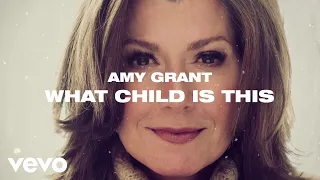 Amy Grant - What Child Is This (Lyric Video)
