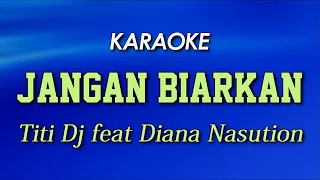 JANGAN BIARKAN - Titi Dj feat Diana Nasution | KARAOKE