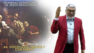 Apariciones de Jesús Resucitado - LOS DISCÍPULOS TRISTES Y CON MIEDO